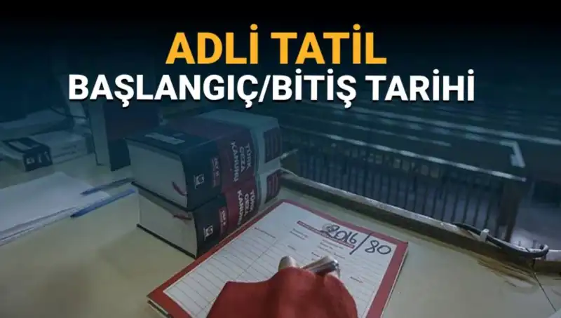 Adli Tatil: Ne Zaman Başlıyor ve Devam Eden Davalar Hakkında Bilmeniz Gerekenler
