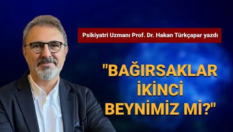 Bağırsaklar İkinci Beynimiz mi? Prof. Dr. Türkçapar’ın Şaşırtan Açıklamaları