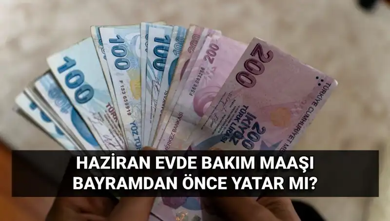 Evde Bakım Maaşı Bayram Öncesi Ne Zaman Yatacak? Tüm Detaylar Burada!