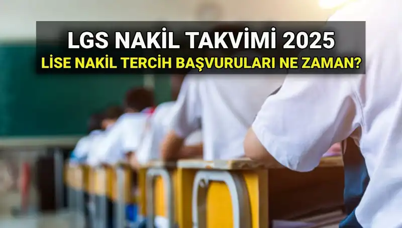 2025 LGS Nakil Süreci: Lise 1. ve 2. Nakil Tarihleri ile Başvuru Kılavuzu