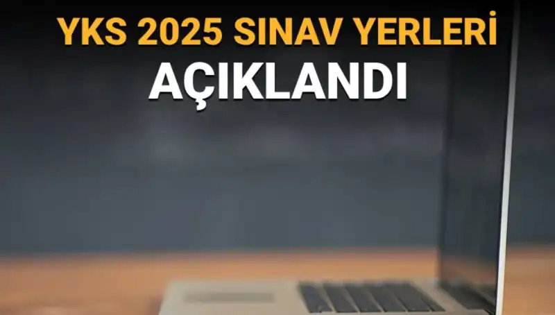 2025 YKS Sınav Yerleri Açıklandı! Merakla Beklenen Bilgiler Hemen Paylaşılıyor!
