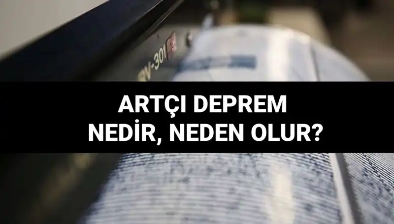 Artçı depremler: Sebepleri ve Etkileri Üzerine Her Şey