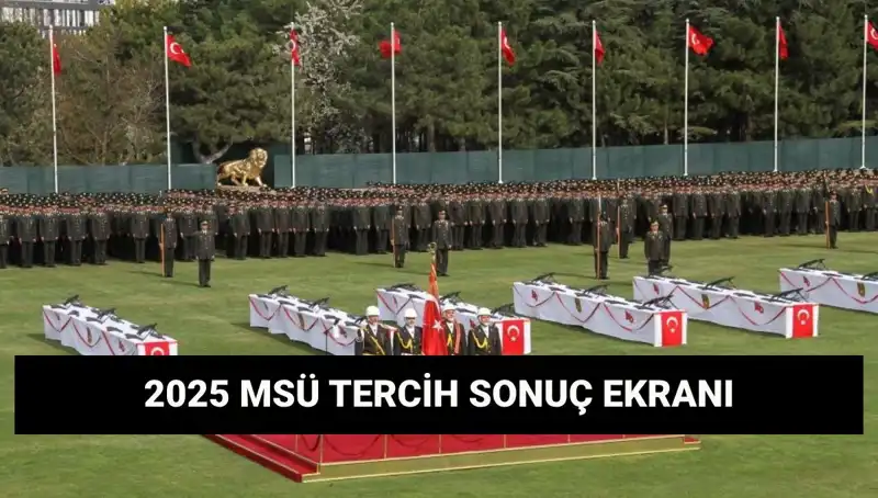 2025 MSÜ Tercih Sonuçları Açıklandı mı? Sonuç Sorgulama Ekranı